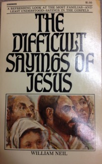 The Difficult Sayings of Jesus - William Neil