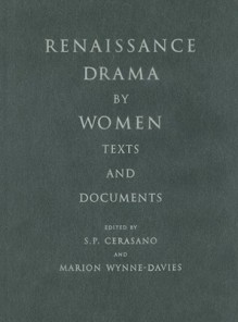 Renaissance Drama by Women: Texts and Documents - Susan P. Cerasano, Marion Wynne-Davies