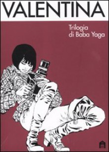 Valentina : trilogia di Baba Yaga - Guido Crepax, Luisa Crepax, Antonio Crepax