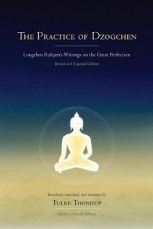 The Practice of Dzogchen: Longchen Rabjam's Writings on the Great Perfection - Longchenpa, Harold Talbott, Tulku Thondup