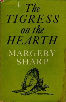 The Tigress on the Hearth - Margery Sharp, Peter Emmerich