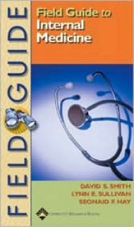 Field Guide to Internal Medicine - David S. Smith, Lynn E. Sullivan, Seonaid F. Hay