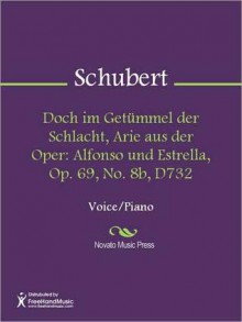 Doch im Getummel der Schlacht, Arie aus der Oper: Alfonso und Estrella, Op. 69, No. 8b, D732 - Franz Schubert