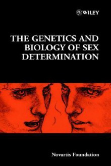 The Genetics and Biology of Sex Determination - Derek J. Chadwick, Jamie A. Goode