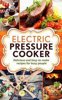 ELECTRIC PRESSURE COOKER: Delicious, easy-to-make one pot recipes | cookbook for busy people (Electric Pressure Cooker Cookbook, One pot Cookbook, Slow cooker cookbook) - Robert George