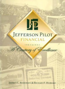 Jefferson Pilot Financial: A Century of Excellence - Jeffrey L. Rodengen, Richard F. Hubbard