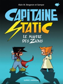 Capitaine Static 4 : Le Maître des Zions - Alain M. Bergeron, Samuel Parent