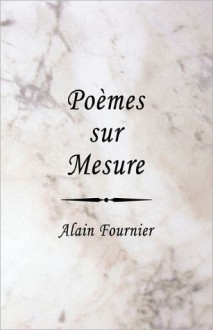 Poèmes Sur Mesure - Alain-Fournier