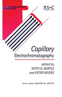 Capillary Electrochromatography - Royal Society of Chemistry, Royal Society of Chemistry, Keith D. Bartle, D B Gordon, Gwyn A. Lord, Gerard P Rozing, Maria G Cikalo