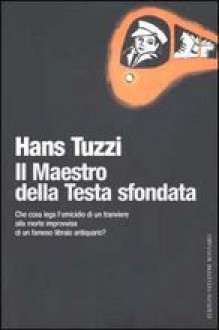 Il Maestro della Testa sfondata - Hans Tuzzi