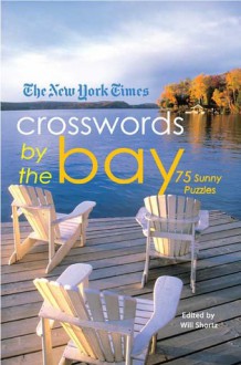 The New York Times Crosswords by the Bay: 75 Enjoyable Puzzles - Will Shortz
