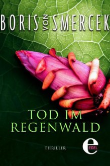 Tod im Regenwald (German Edition) - Boris von Smercek