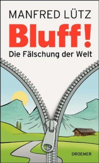 BLUFF!: Die Fälschung der Welt (German Edition) - Manfred Lütz