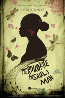 Perduokite pasaulį man - Lloyd Jones, Irma Milevičiūtė