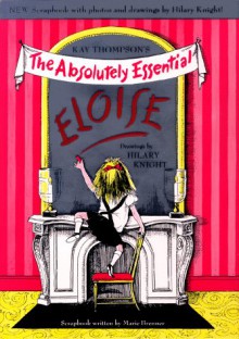 Eloise The Absolutely Essential Edition - Kay Thompson, Hilary Knight