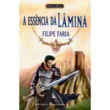 A Essência da Lâmina - Filipe Faria