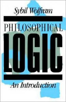 Philosophical Logic: An Introduction - Sybil Wolfram