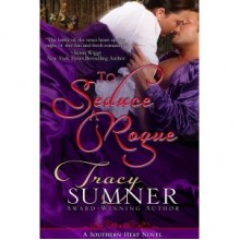 To Seduce a Rogue (Southern Heat, #1) - Tracy Sumner