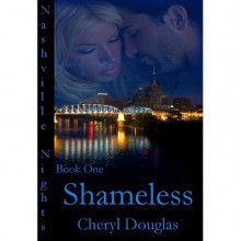 Shameless (Nashville Nights #1) - Cheryl Douglas