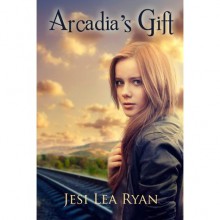 Arcadia's Gift (Arcadia Trilogy #1) - Jesi Lea Ryan