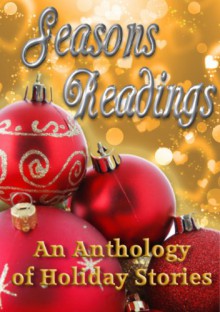 Seasons Readings (Holiday-Themed Stories) - Libby Fischer Hellmann, Sue Owen, Mary Pat Hyland, Valerie Maarten, Tania Tirraoro, Melissa A. Smith, Mel Comley, Cactus Rose