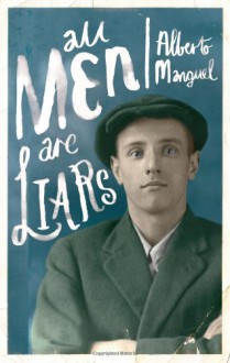 All Men Are Liars - Manguel;Alberto Manguel