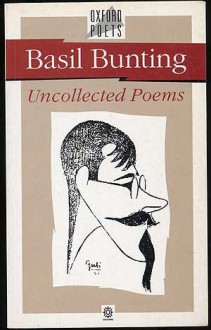 Uncollected Poems - Basil Bunting