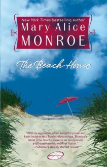 The Beach House - Mary Alice Monroe