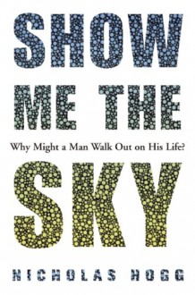 Show Me the Sky: A Novel - Nicholas Hogg