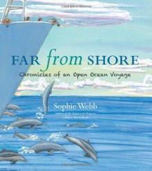 Far from Shore: Chronicles of an Open Ocean Voyage - Sophie Webb