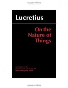 On the Nature of Things, Translated by Martin Ferguson Smith (Hackett Classics Series) - Lucretius;Martin Ferguson Smith