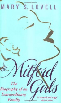 The Mitford Girls: the biography of an extraordinary family - Mary S. Lovell