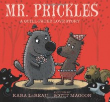 Mr. Prickles: A Quill-Fated Love Story - Kara LaReau, Scott Magoon