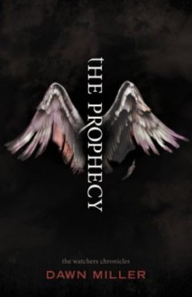 The Prophecy (The Watchers Chronicles, #1) - Dawn Miller