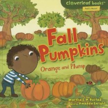 Fall Pumpkins: Orange and Plump - Martha E.H. Rustad, Amanda Enright