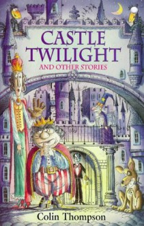 Castle Twilight & Other Stories - Colin Thompson