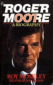 Roger Moore, A Biography - Roy Moseley