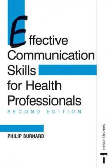 Effective Communication Skills For Health Professionals - Philip Burnard