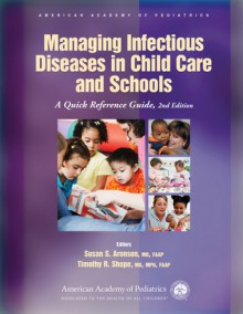 Managing Infectious Diseases in Child Care and Schools: A Quick Reference Guide - Susan S. Aronson, Susan S. Aronson, Timothy R. Shope