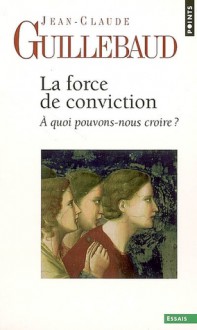 Force De Conviction (La) - Jean-Claude Guillebaud