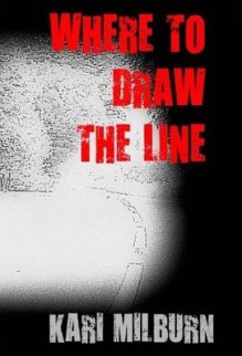 Where To Draw The Line - Kari Milburn