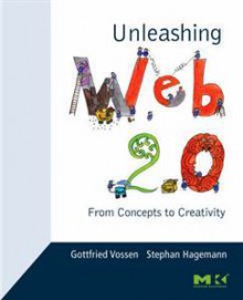 Unleashing Web 2.0: From Concepts to Creativity - Gottfried Vossen, Stephan Hagemann