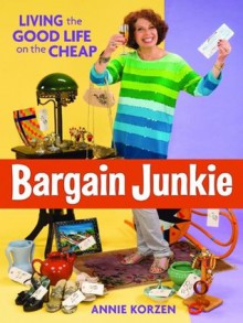 Bargain Junkie: Living the Good Life on the Cheap - Annie Korzen