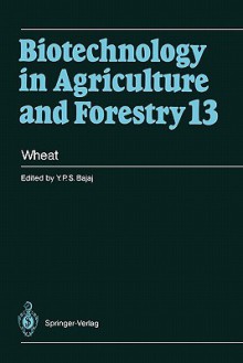 Biotechnology in Agriculture and Forestry, Volume 13: Wheat - Y.P.S. Bajaj, Jack M. Widholm