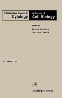 International Review of Cytology, Volume 160 - Kwang W. Jeon, Jonathan Jarvik