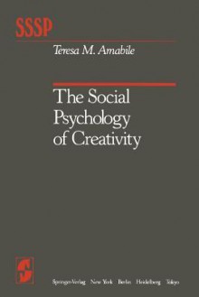 The Social Psychology of Creativity - Teresa M. Amabile