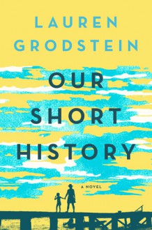 Our Short History - Lauren Grodstein