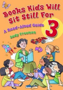 Books Kids Will Sit Still For 3: A Read-Aloud Guide (Children's and Young Adult Literature Reference) (v. 3) - Judy Freeman