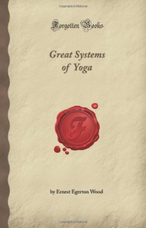 Great Systems Of Yoga (Forgotten Books) - Ernest Egerton Wood