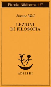 Lezioni di filosofia: 1933-1934 - Simone Weil, Maria Concetta Sala, Luisa Nocentini